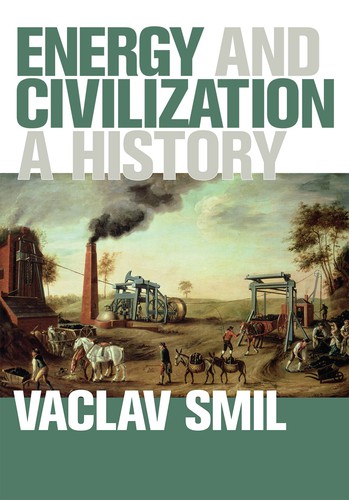Vaclav Smil: Energy and Civilization (2017, MIT Press)