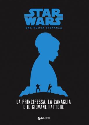 Bracken Alexandra: La principessa, la canaglia e il giovane fattore. Star Wars. Una nuova speranza (Italian language, 2016)