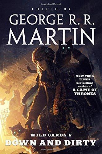 Melinda Snodgrass, George R. R. Martin, Edward Bryant, Pat Cadigan, Walter Jon Williams, Roger Zelazny, John J. Miller, Stephen Leigh, Arthur Byron Cover: Down and Dirty (2015)