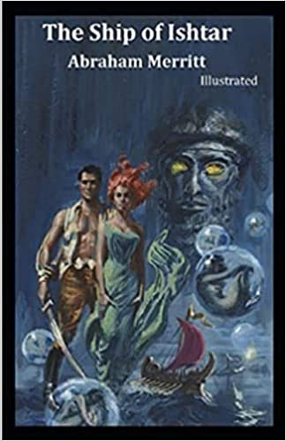 A. Merritt: Ship of Ishtar Complete Illustrated and Unabridged Edition (2022, Independently Published)