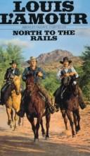 Louis L'Amour: North to the Rails (Paperback, 1982, Bantam Books)