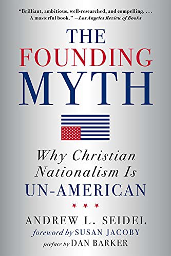 Dan Barker, Andrew L Seidel, Susan Jacoby: The Founding Myth (Paperback, 2021, Sterling)