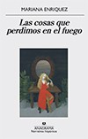 Tanya Eby, Mariana Enriquez, Christina Delaine: Las cosas que perdimos en el fuego (2016, Anagrama, Editorial Anagrama)