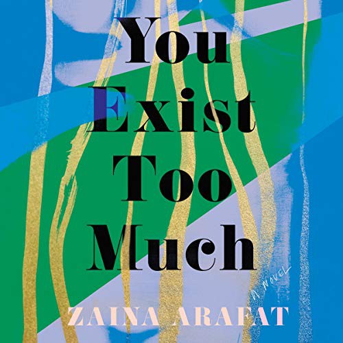 Zaina Arafat: You Exist Too Much (AudiobookFormat, 2021, Highbridge Audio and Blackstone Publishing)