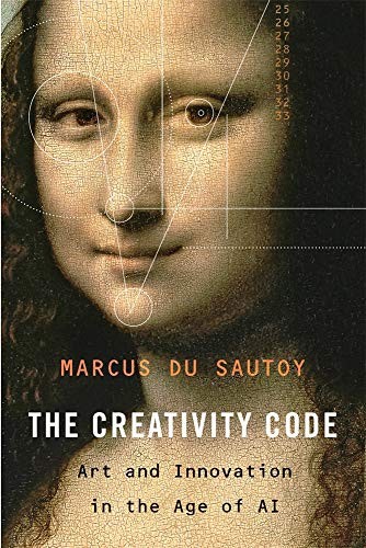 Marcus Du Sautoy: The Creativity Code (Hardcover, 2019, Belknap Press: An Imprint of Harvard University Press)