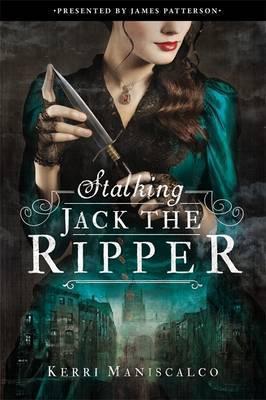 James Patterson, Kerri Maniscalco: Stalking Jack the Ripper (2016)