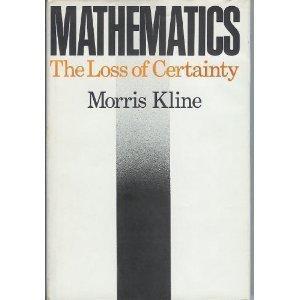 Morris Kline: Mathematics: The Loss of Certainty (1980)