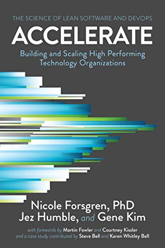Gene Kim, Nicole Forsgren  PhD, Jez Humble: Accelerate: The Science of Lean Software and DevOps (2018, IT Revolution Press)