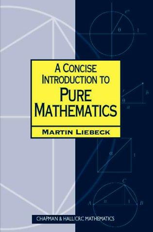 Martin Liebeck, M. W. Liebeck: A Concise Introduction to Pure Mathematics (Paperback, 2000, Chapman & Hall/CRC)