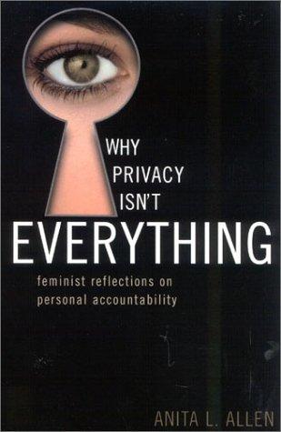 Anita L. Allen: Why Privacy Isn't Everything (Paperback, Rowman & Littlefield Publishers, Inc.)