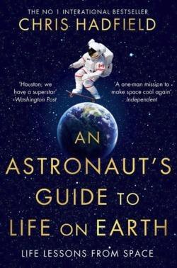 Chris Hadfield: An Astronaut's Guide to Life on Earth