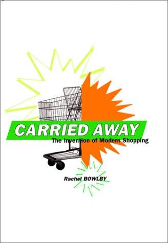 Rachel Bowlby: Carried Away (Hardcover, 2001, Columbia University Press)