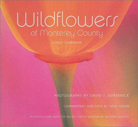 David J. Gubernick: Wildflowers of Monterey County (2002, Carmel Pub. Co. in association with the Pacific Grove Museum of Natural History)