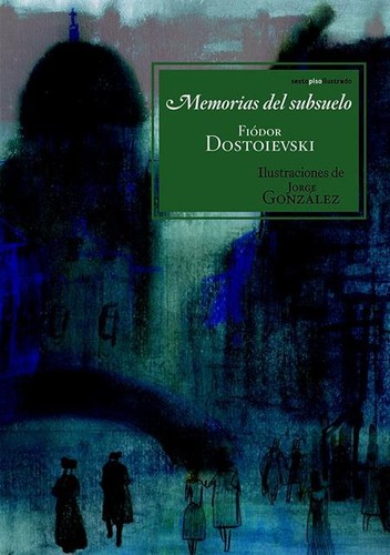 Fyodor Dostoevsky: Memorias del subsuelo - 1. edición (2013, Sexto Piso)