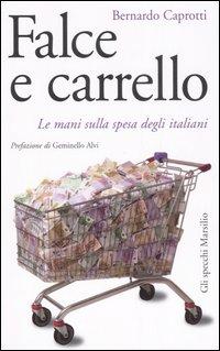 Bernardo Caprotti: Falce e carrello (Italian language, 2007, Marsilio)