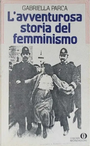 Gabriella Parca: L' avventurosa storia del femminismo (Italian language, 1976, Mondadori)