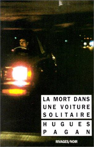 Hugues Pagan: La mort dans une voiture solitaire (Paperback, French language, Rivages)