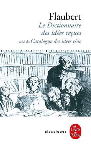 Gustave Flaubert: Le dictionnaire des idées reçues et le catalogue des idées chic (French language)