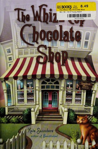 Kate Saunders: The Whizz Pop Chocolate Shop (2013, Delacorte Press)