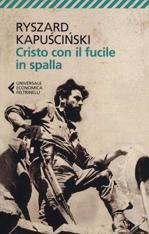 Ryszard Kapuściński: Cristo col fucile in spalla (Paperback, italiano language, 2013, Feltrinelli)