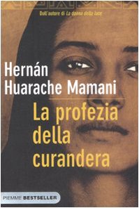 Hernán Huarache Mamani: La profezia della curandera (Paperback, Italiano language, 2008, Piemme)