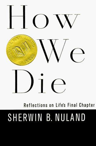 Sherwin B. Nuland: How we die (1994, A.A. Knopf, Distributed by Random House, Inc.)