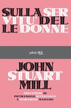 John Stuart Mill: Sulla servitù delle donne (Paperback, Italiano language, 2010, Rizzoli)