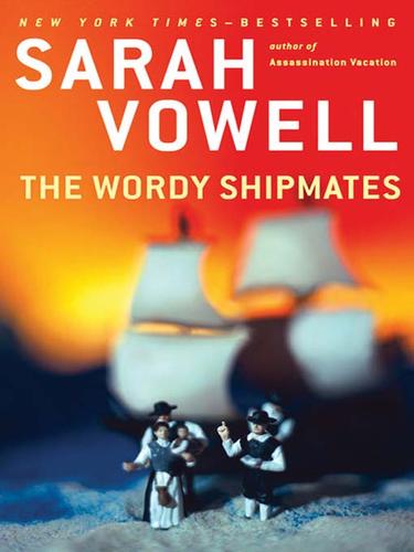 Sarah Vowell: The Wordy Shipmates (2008, Penguin Group USA, Inc.)