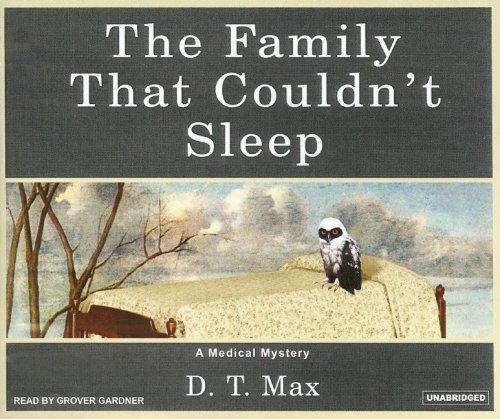 D. T. Max: The Family That Couldn't Sleep (AudiobookFormat, 2006, Tantor Media)