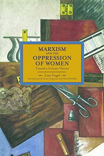 Lise Vogel: Marxism and the Oppression of Women (Paperback, 2014, Haymarket Books)