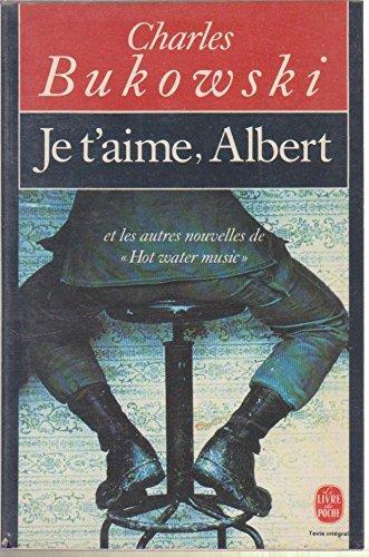 Charles Bukowski: Je t'aime, Albert et les autres nouvelles de Hot Water Music. (French language, 1990)