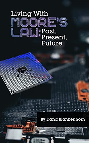 Dana Blankenhorn: Living With Moore's Law (EBook, 2021, Dana Blankenhorn LLC)