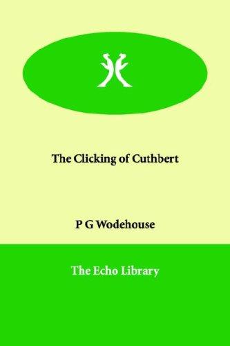 P. G. Wodehouse: The Clicking of Cuthbert (Paperback, 2006, Paperbackshop.Co.UK Ltd - Echo Library)