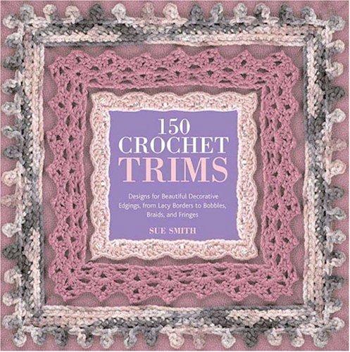 Susan Smith: 150 Crochet Trims (Paperback, 2007, St. Martin's Griffin)