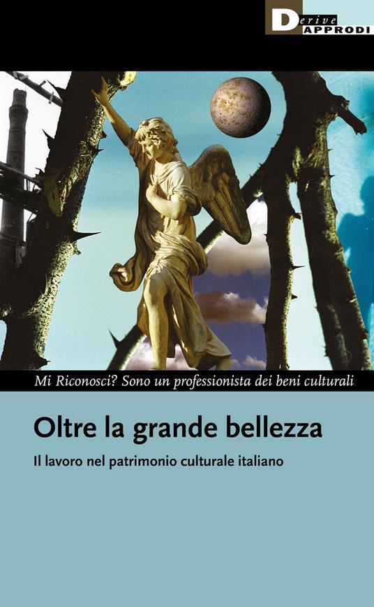 Mi riconosci? Sono un professionista dei beni culturali: Oltre la grande bellezza (Paperback, italiano language, 2021, DeriveApprodi)