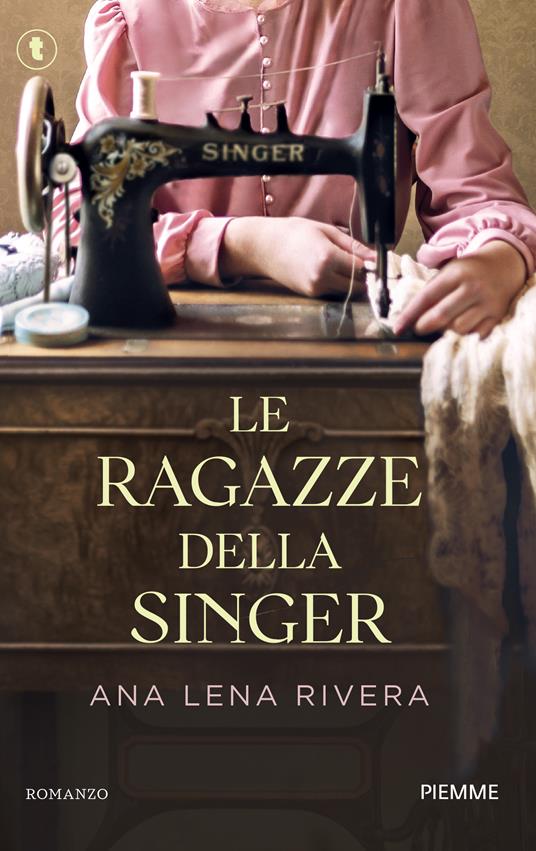 Ana Lena Rivera: Le ragazze della Singer (Paperback, Italiano language, 2025, Piemme)