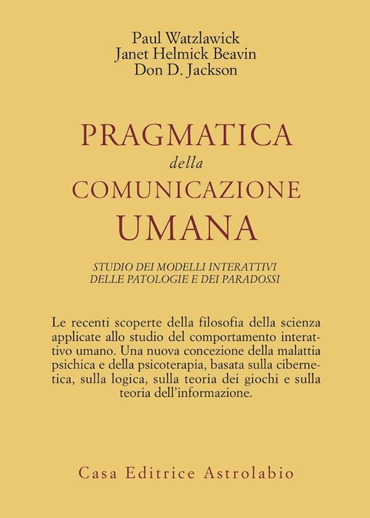 Janet Helmick Beavin, Paul Watzlawick, Don D. Jackson: Pragmatica della comunicazione umana (Paperback, Italiano language, 1978, Astrolabio - Ubaldini Editore)