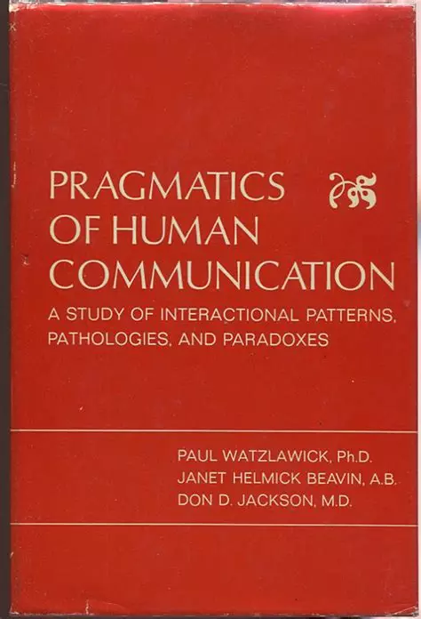 Janet Helmick Beavin, Paul Watzlawick, Don D. Jackson: Pragmatics of Human Communication (Paperback, 1967, W. W. Norton & Co. Inc.)